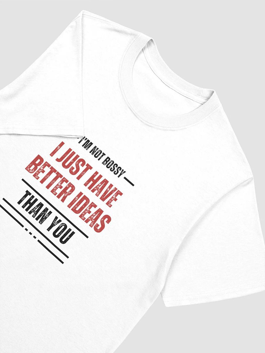I'm Not Bossy, Just Have Better Ideas Than You - Perfect Gift for Anyone Bossy product image (11)