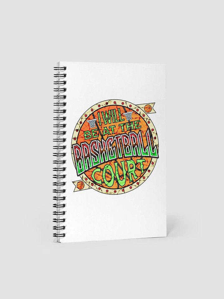 I Will Be At The Basketball Court Hoop Dreams Spiral Notebook product image (2)