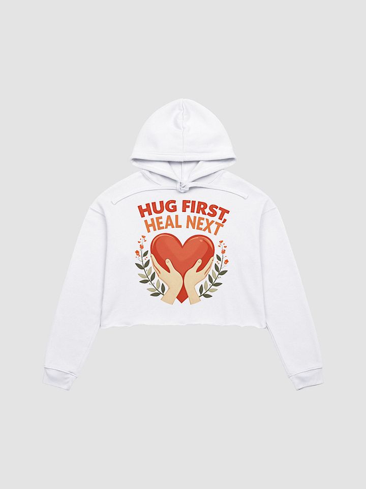 Hug First, Heal Next Crop Hoodie product image (2)