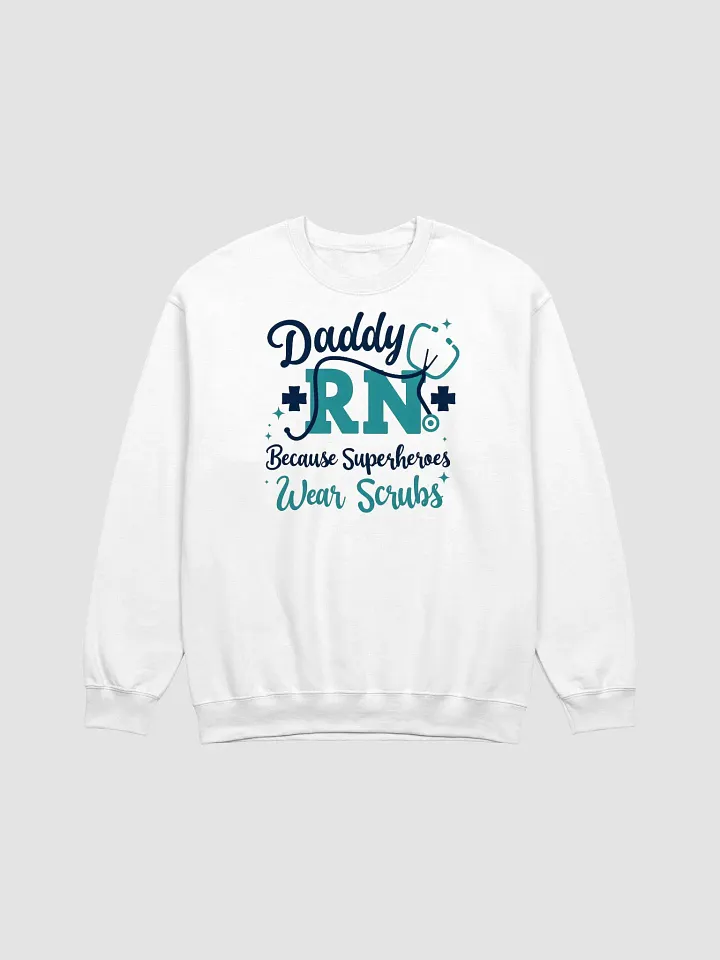 Daddy RN Because Superheroes Wear Scrubs Crewneck Sweatshirt product image (1)