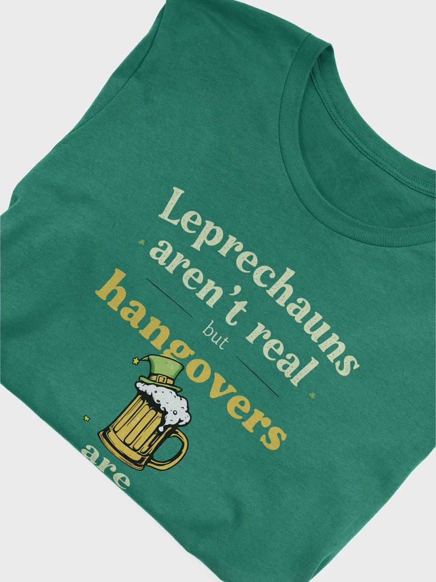 Leprechauns Aren't Real, But Hangovers Are - St. Patrick's Day Reality Tee product image (13)