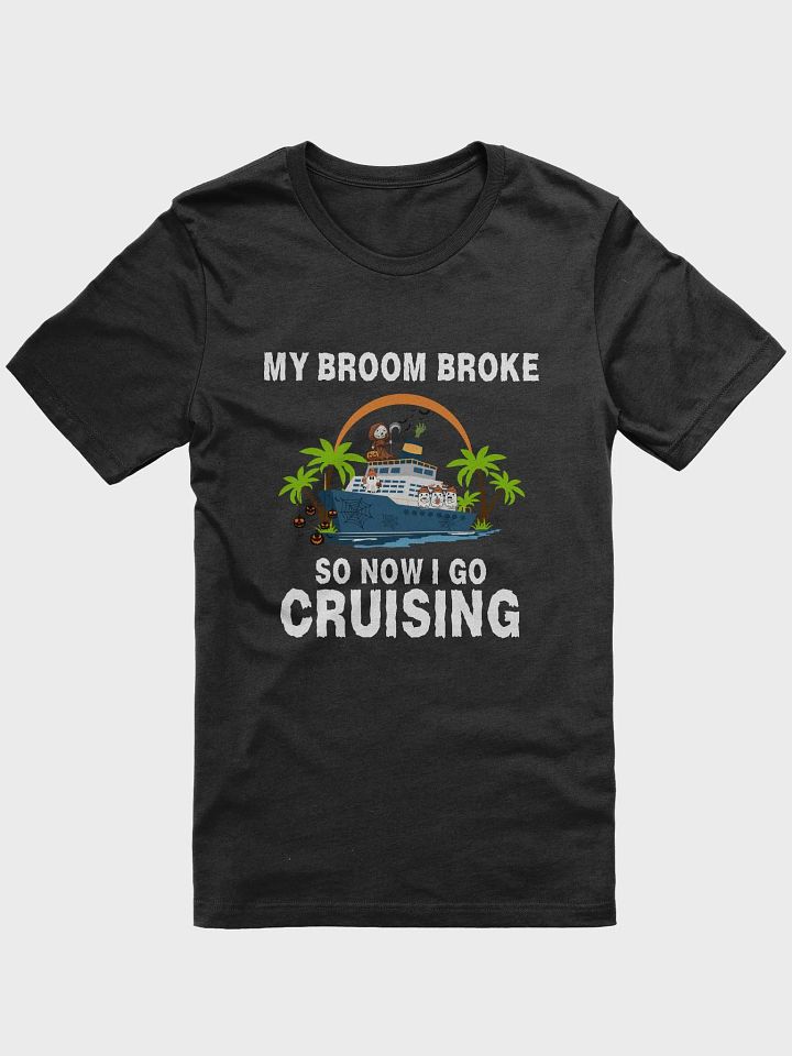 My Broom Broke So Now I Go Cruising Halloween T-Shirt product image (1)