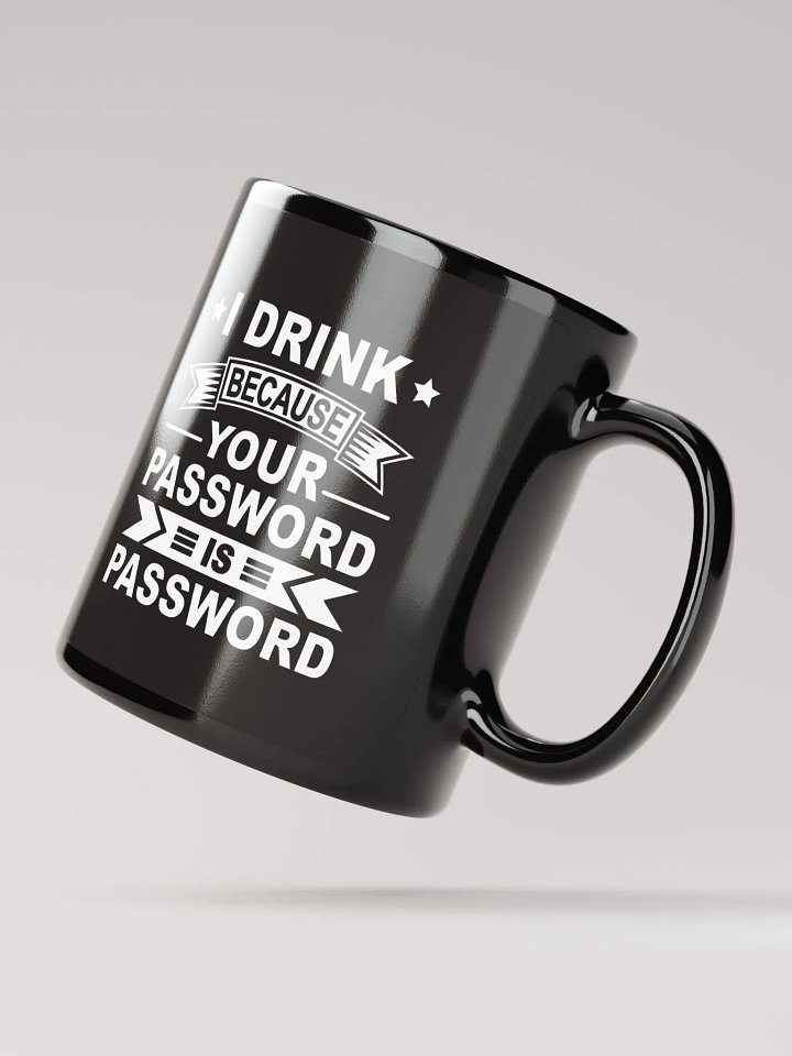 I Drink Because Your Password Is Password Black Mug product image (2)