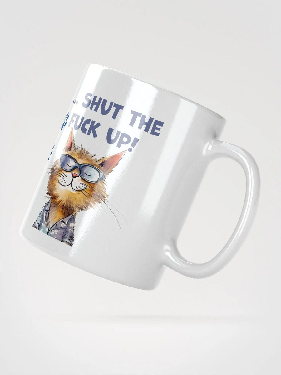Cat Chat: "It's a beautiful day to... shut the fuck up". White glossy mug product image (2)