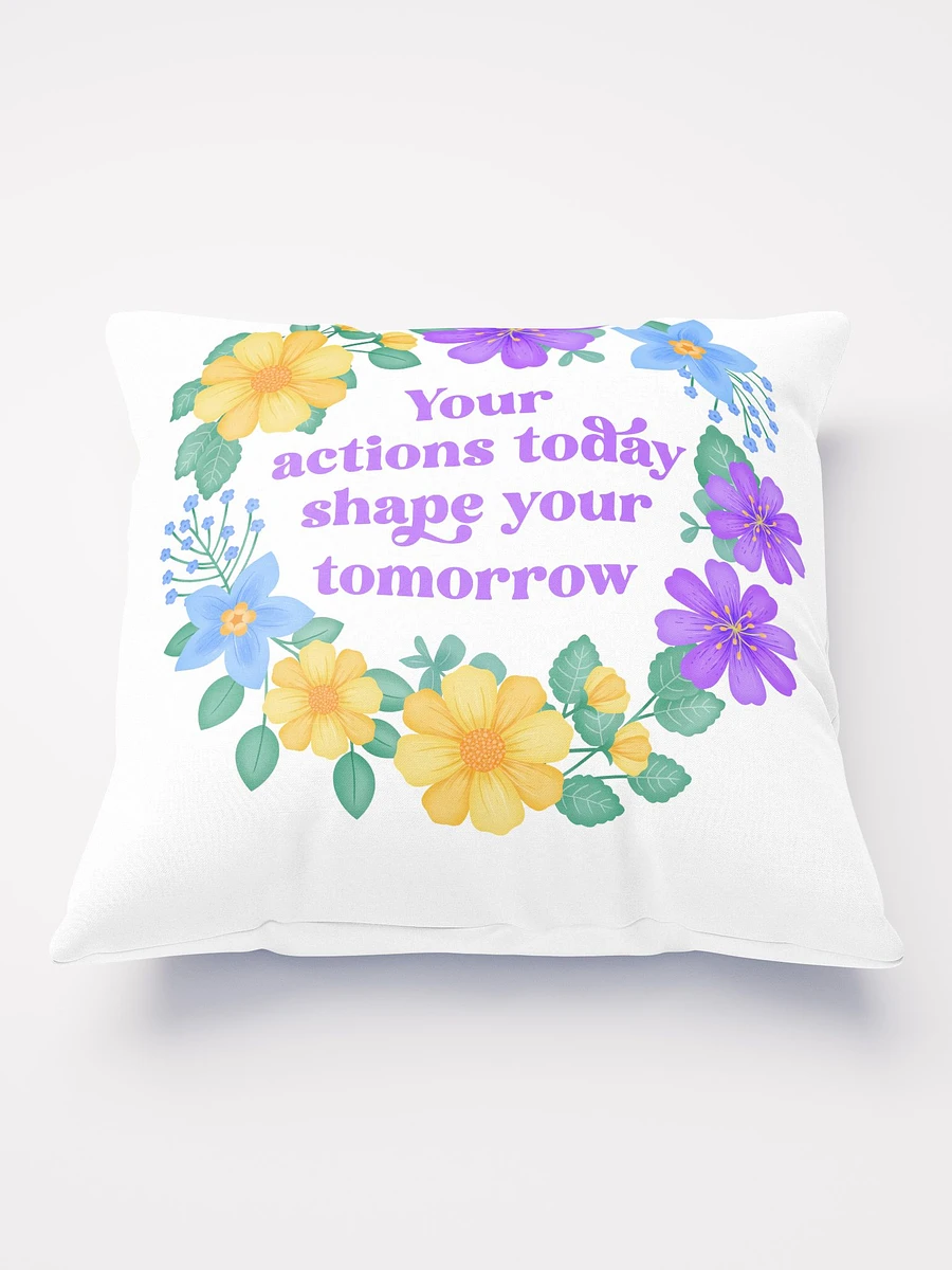 Your actions today shape your tomorrow - Motivational Pillow White product image (2)