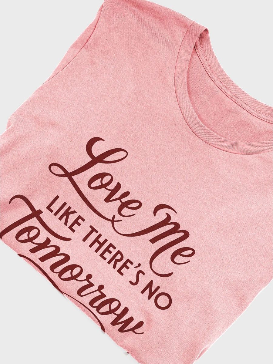 valentine love me like there's no tomorrow t-shirt product image (53)