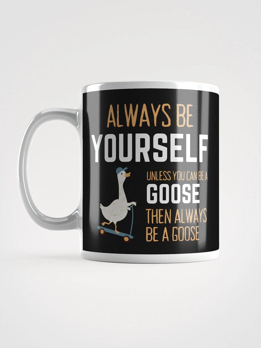 Always Be Yourself Unless You Can Be A Goose - Glossy Mug product image (6)