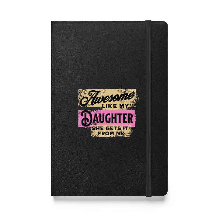 Awesome Like My Daughter She Gets It From Me Notebook product image (1)