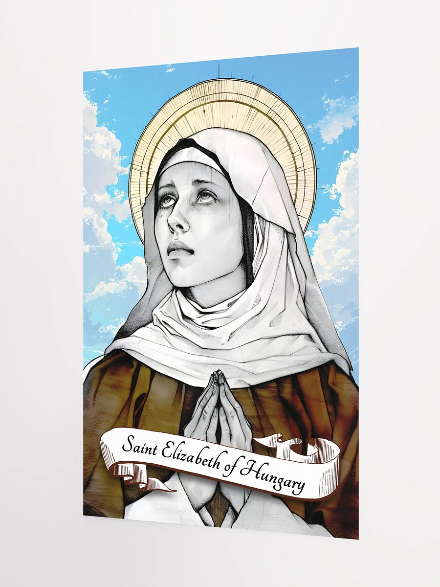 Saint Elizabeth Of Hungary Patron Saint of Brides, Widows, Charity Workers, Falsely Accused, Hospitals, Nursing Homes, Bakers, Homeless Persons, People suffering from Toothaches, Matte Poster product image (5)