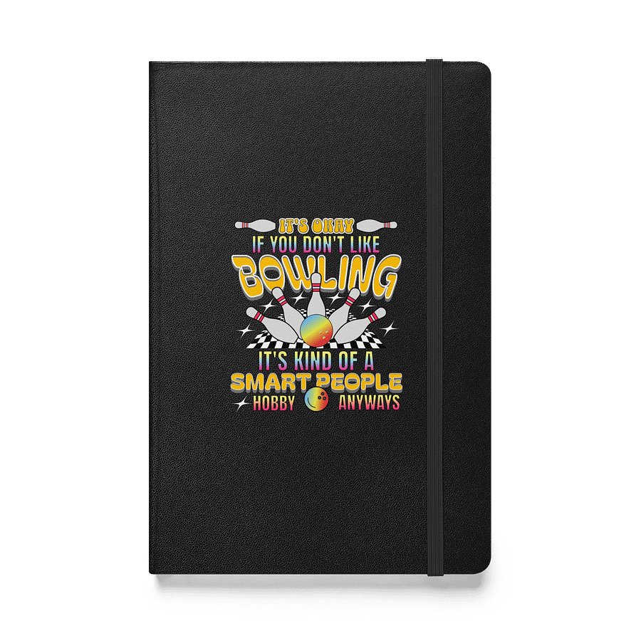 Its Okay If You Dont Like Bowling Its Kind Of A Smart People Hobby Anyways Hardcover Journal product image (1)