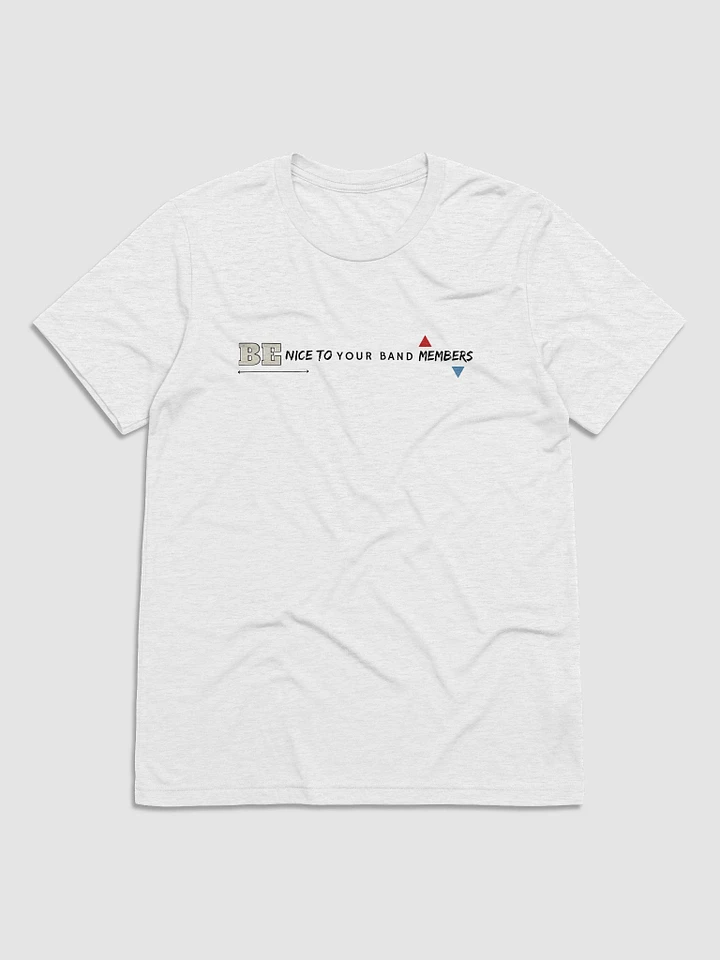 Be nice to your band members (White T-shirt) product image (1)