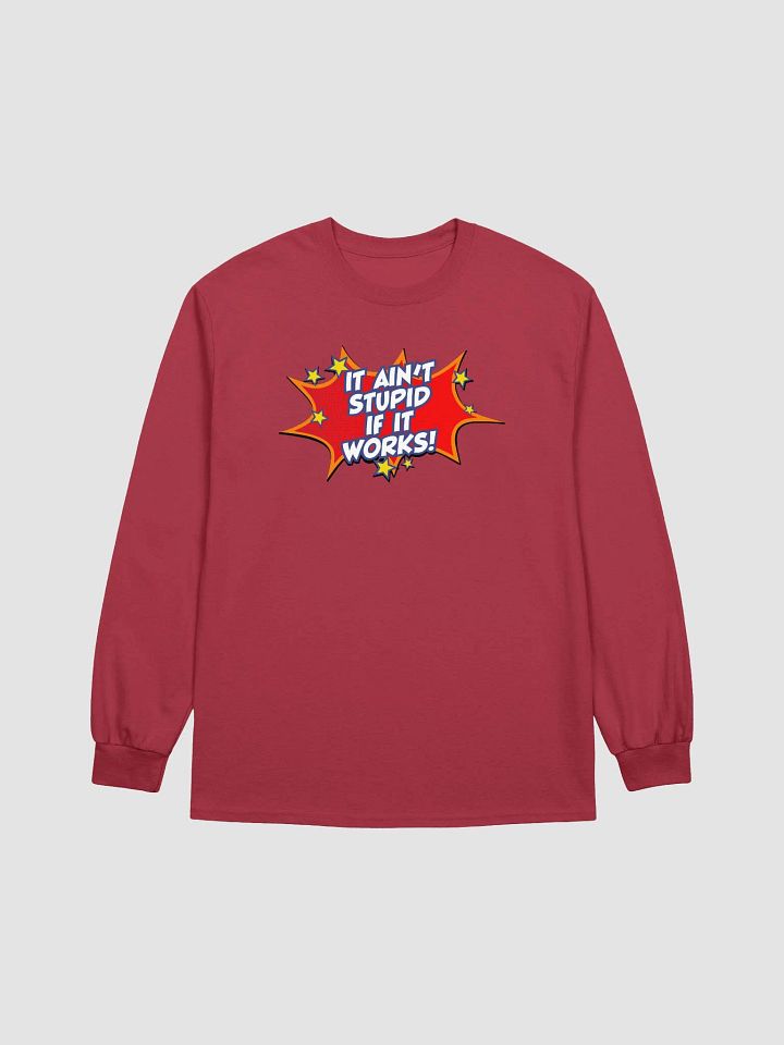 It ain't stupid if it works! - Long sleeve product image (3)