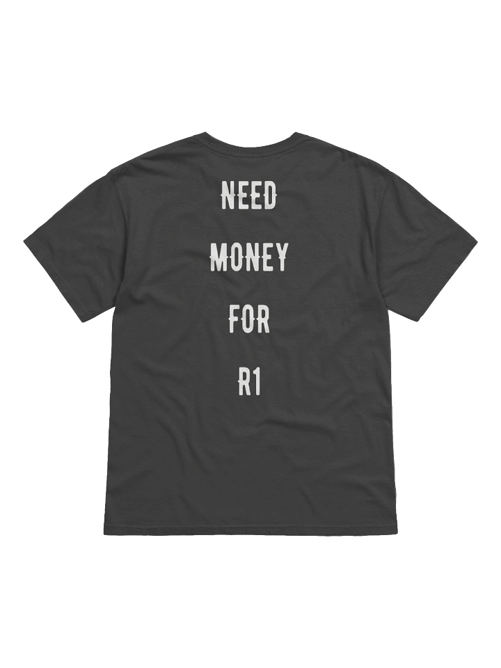 Need money for an R1 | Tee product image (17)