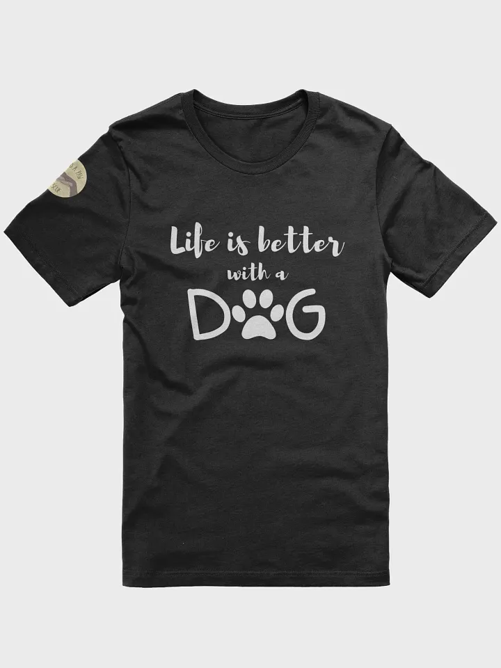 Life is Better with a Dog T-Shirt product image (1)