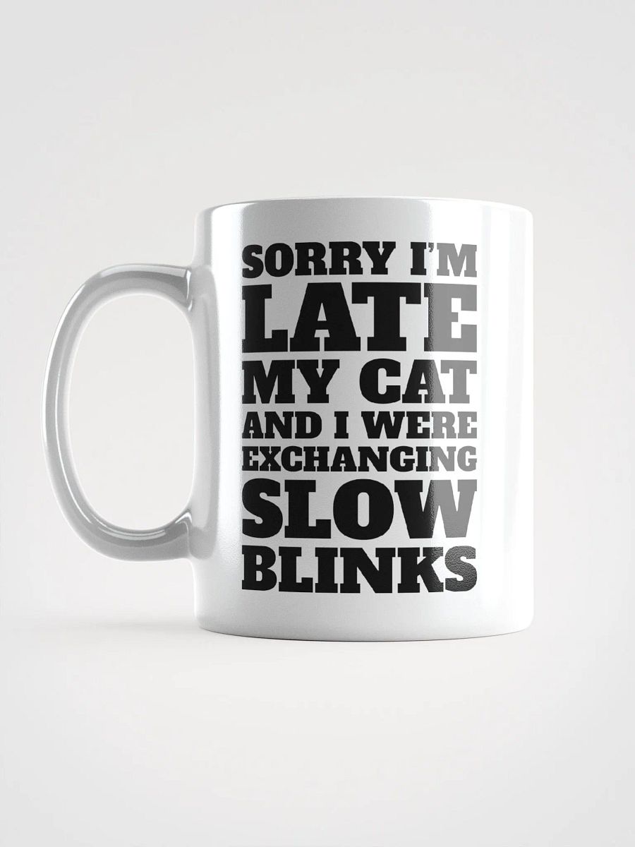 Sorry I'm Late, My Cat and I Were Exchanging Slow Blinks product image (7)