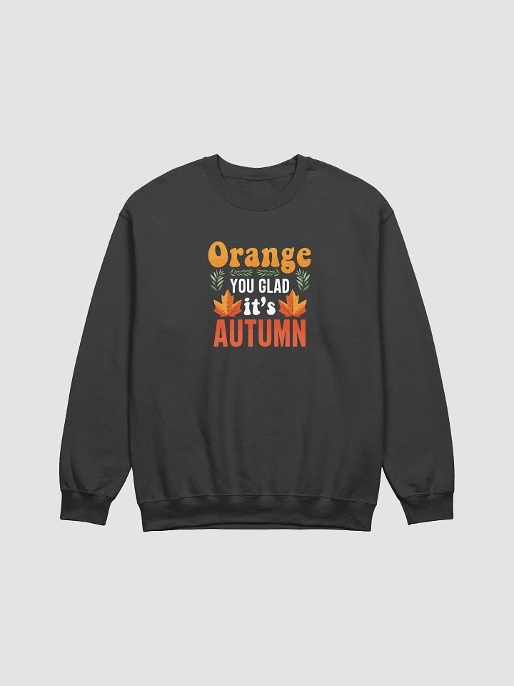 Orange You Glad It's Autumn Sweatshirt product image (1)