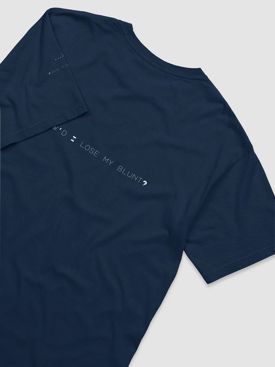 “Dude…How’d I lose my blunt?” 💨 Shirt it Out. product image (4)