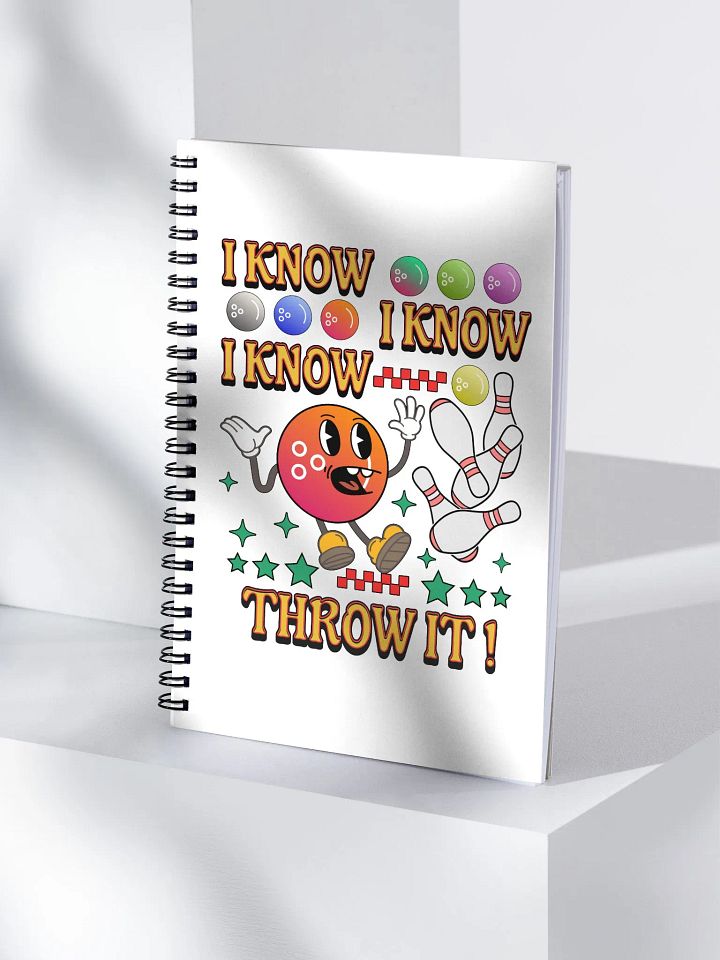 I Know I Know I Know Throw It Bowling Strike and Scribble Notebook product image (1)