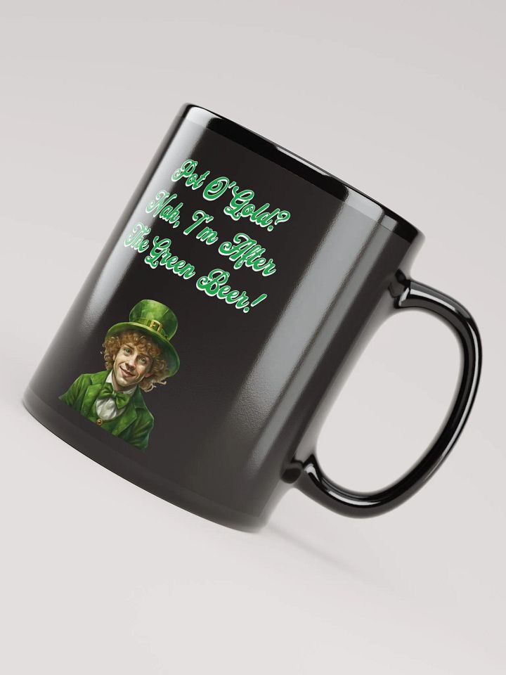 Pot of Gold? Nah, I'm After the Green Beer - St. Patrick's Black Mug product image (1)