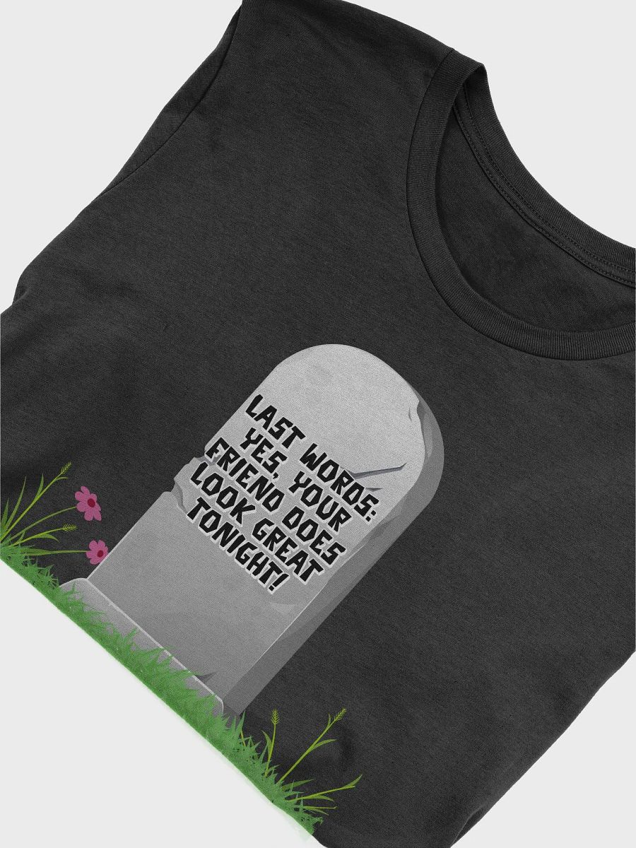 Yes, Your Friend Looks Great Tonight - Funny T-shirt product image (5)