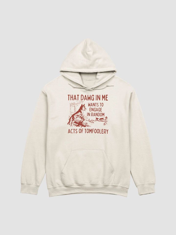 That dawg in me wants tomfoolery Hoodie product image (1)