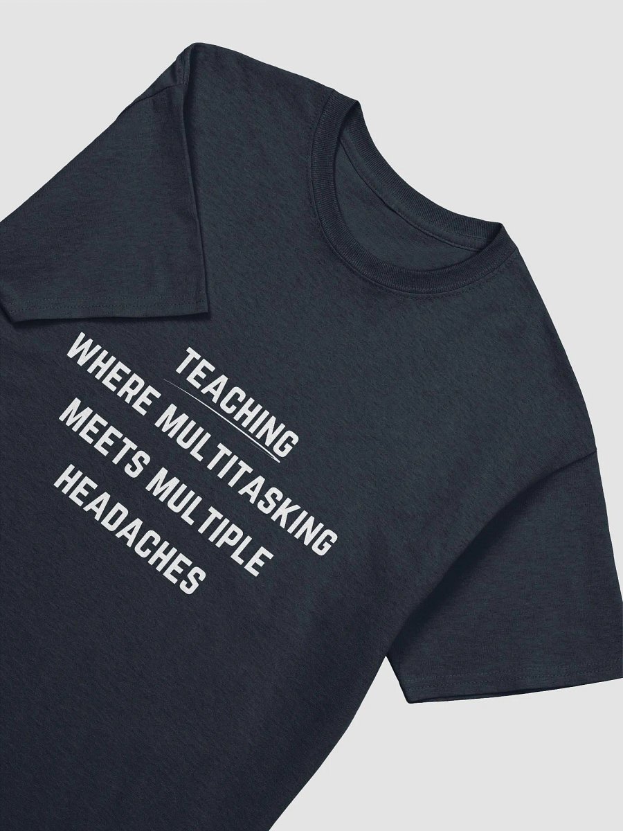 Teacher Quote Tshirt - Teaching: where multitasking meets multiple headaches product image (29)