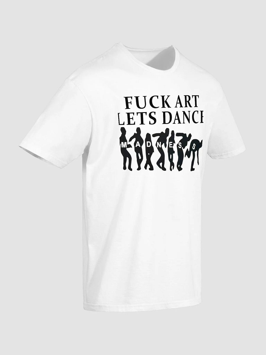 Fuck Art Lets Dance Shirt product image (3)