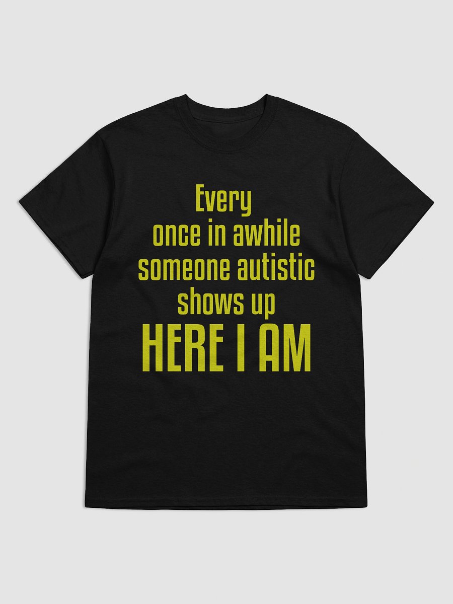 Every once in a while someone autistic shows up here I am product image (1)