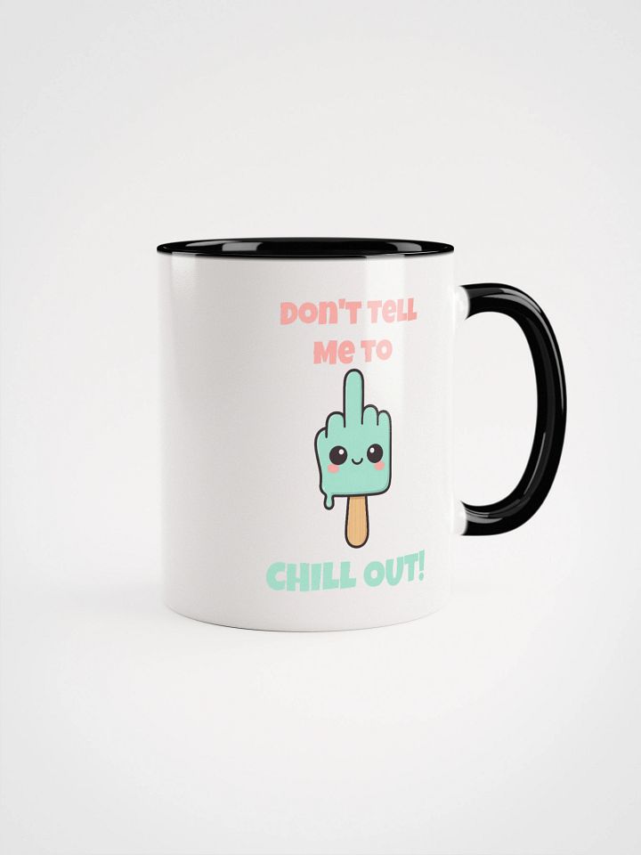 Don't Tell Me To Chill Out Accent Mug product image (1)