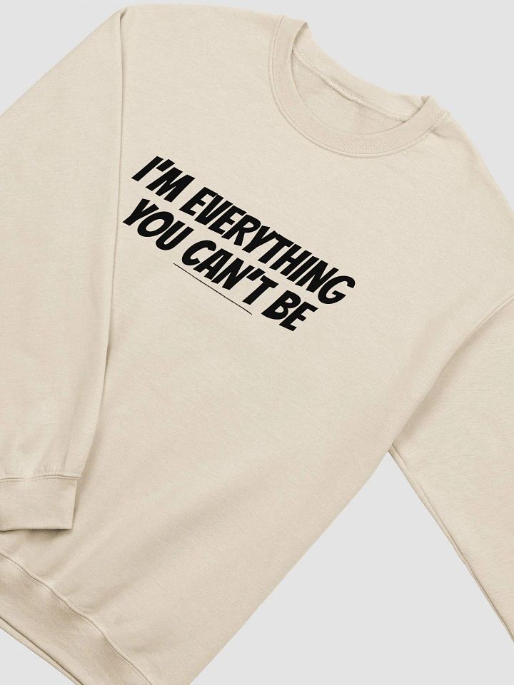 I'm Everything You Can't Be Sweatshirt product image (9)