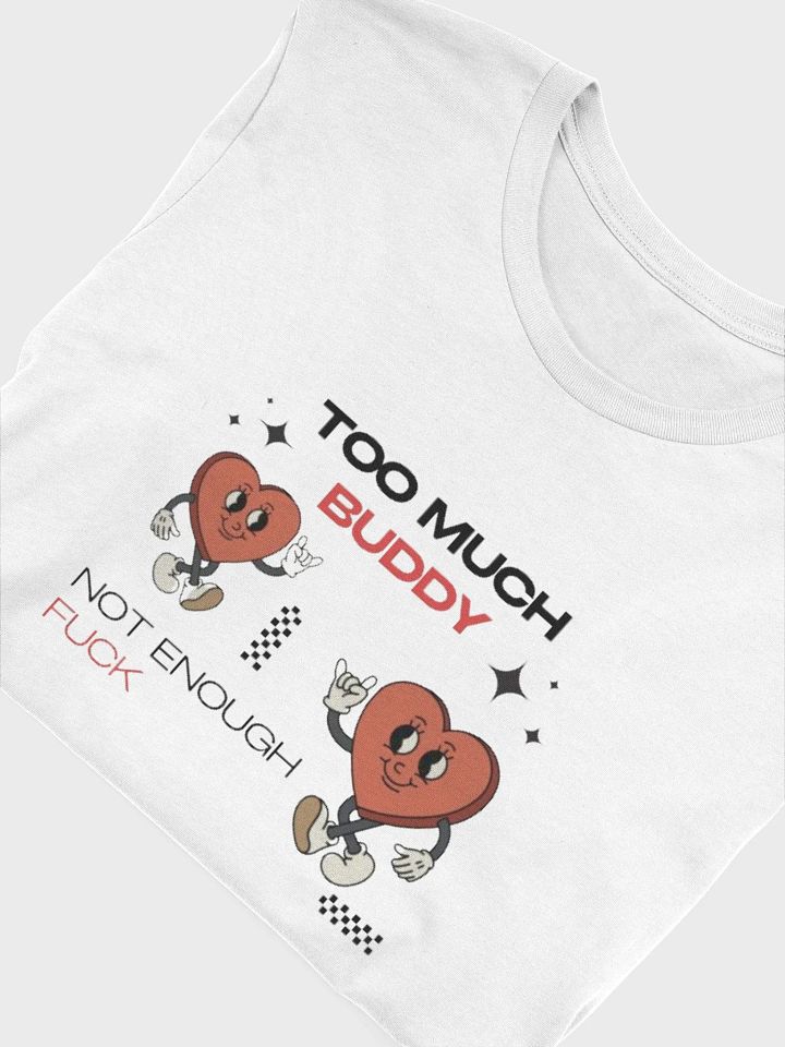 too much buddy, not enough fuck - Soft Tee-Shirt product image (2)
