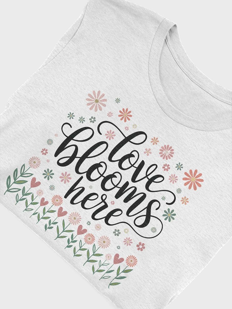 “love blooms here” t-shirt, power of positivity, uplifting message, delightful garden, spreading joy, inspiration apparel, positive vibes, flower-themed design, happy thoughts, unique gift, gift idea product image (5)