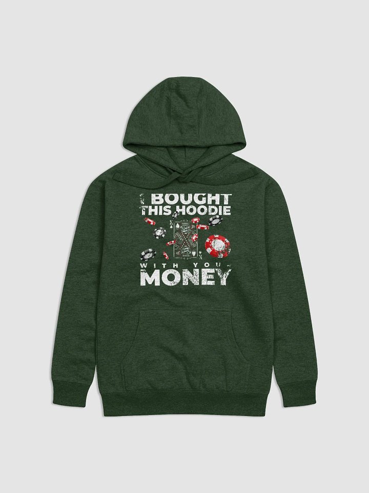 I bought this hoodie with your money product image (1)