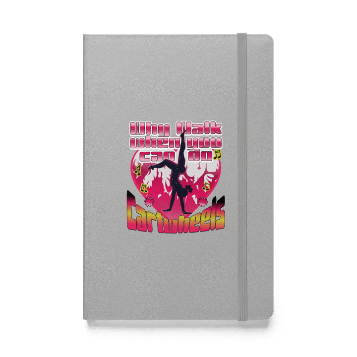 Why Walk When You Can Do Cartwheels Hardcover Notebook product image (1)