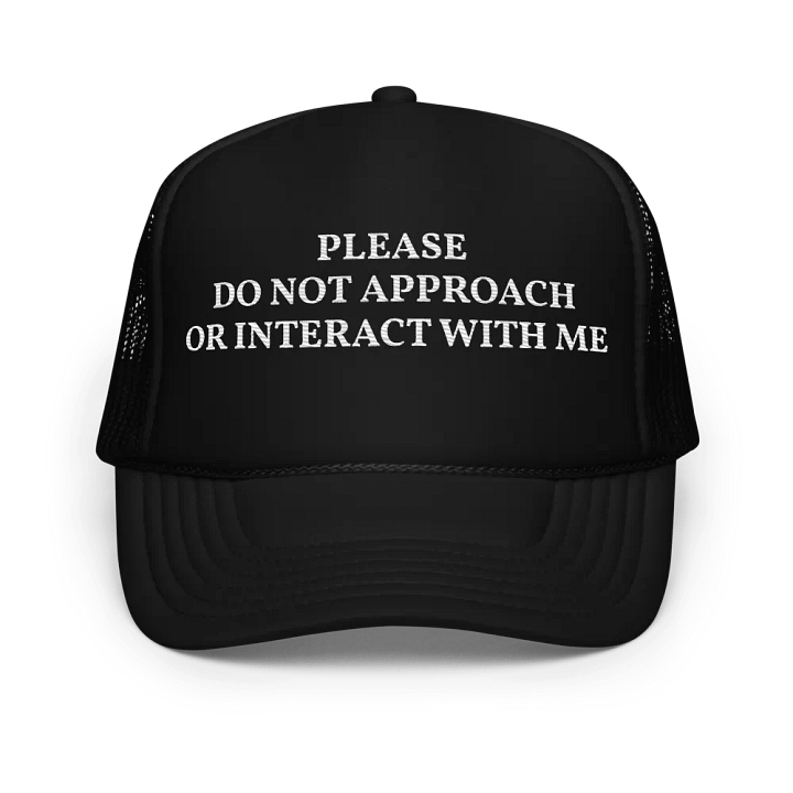 Please Do Not Approach Or Interact With Me - Embroidered Trucker Hat Cap product image (1)