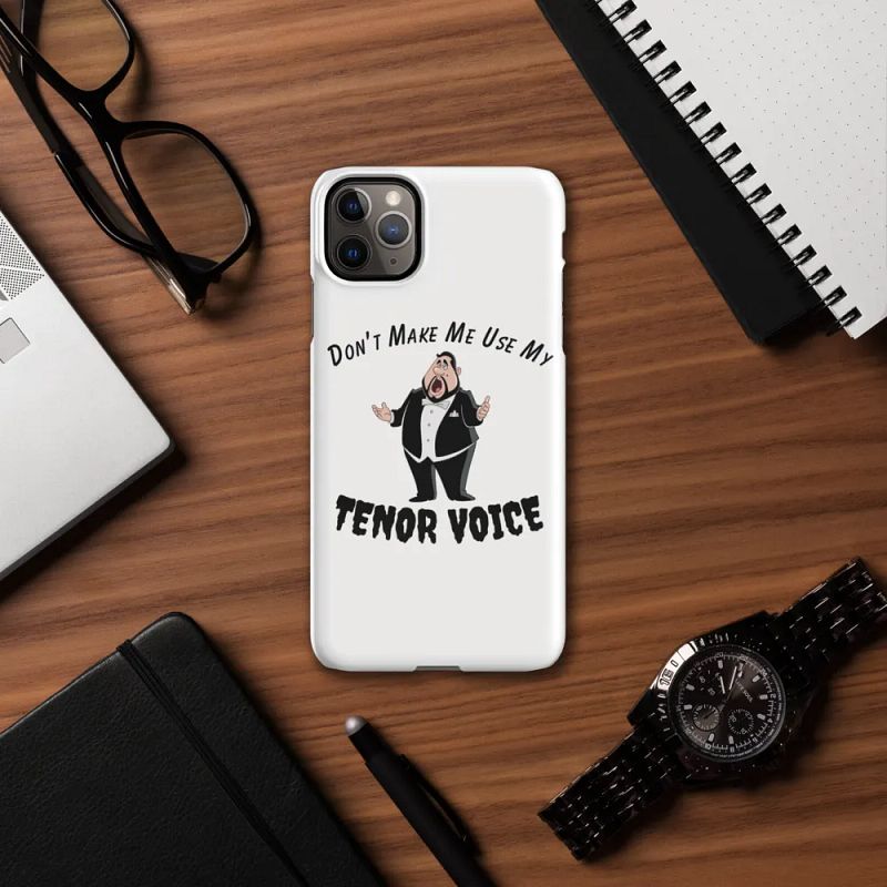Snap IPHONE Case - "Don't Make Me Use My Tenor Voice"
