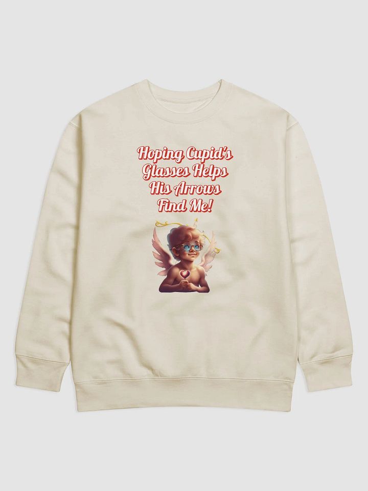 Hoping Cupid's Glasses Helps His Arrows Find Me! Sweatshirt product image (1)