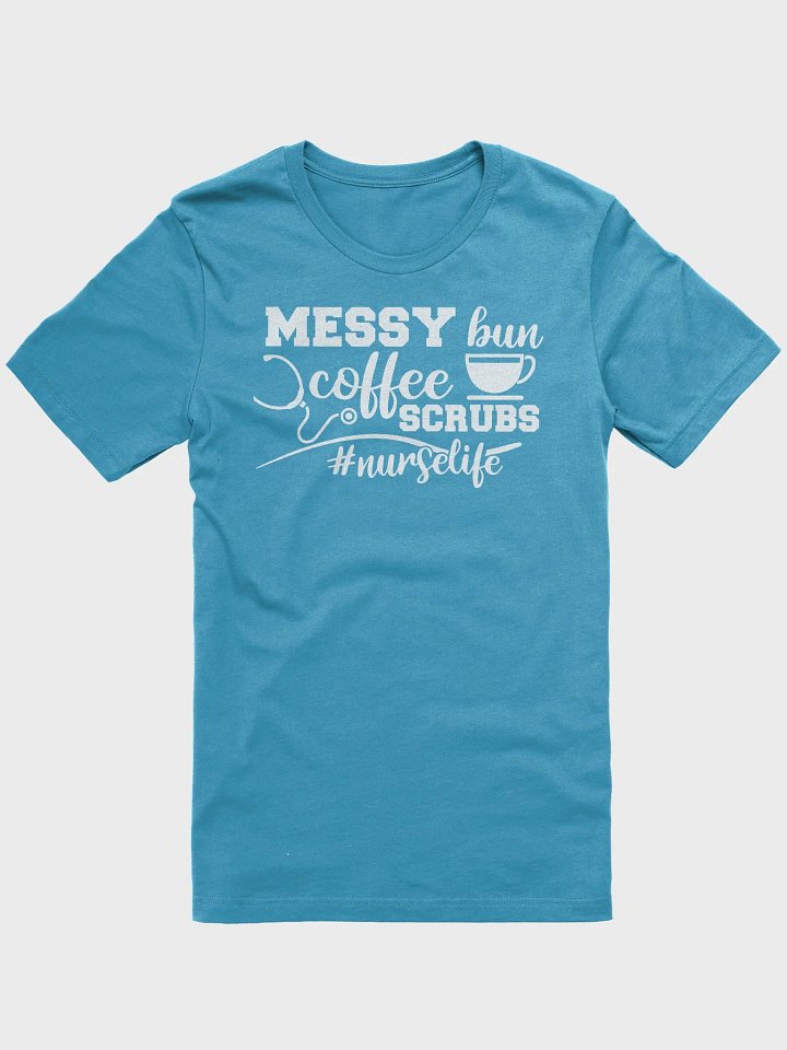Messy Bun, Coffee, Scrubs – #NurseLife Tee product image (2)