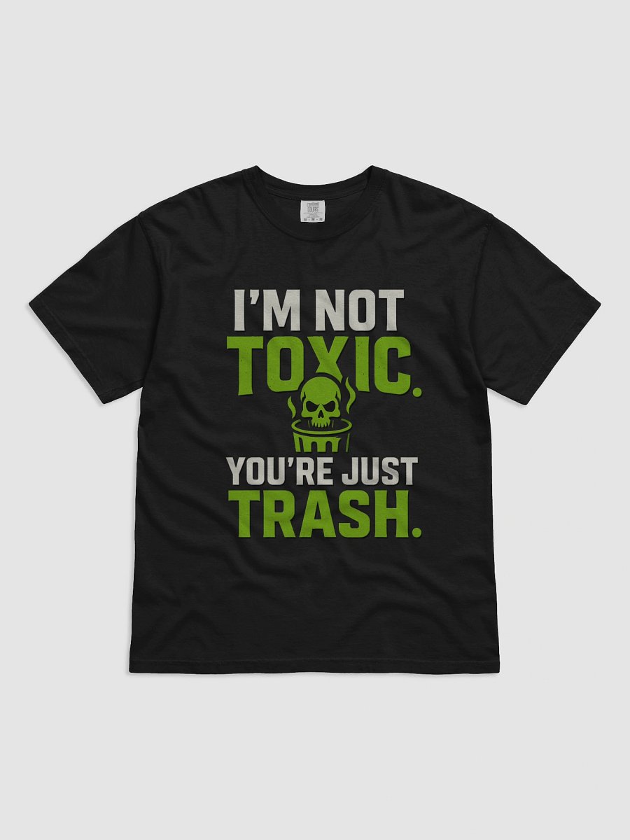 I’m Not Toxic. You’re Just Trash. – Gamer Trash Talk Tee product image (1)