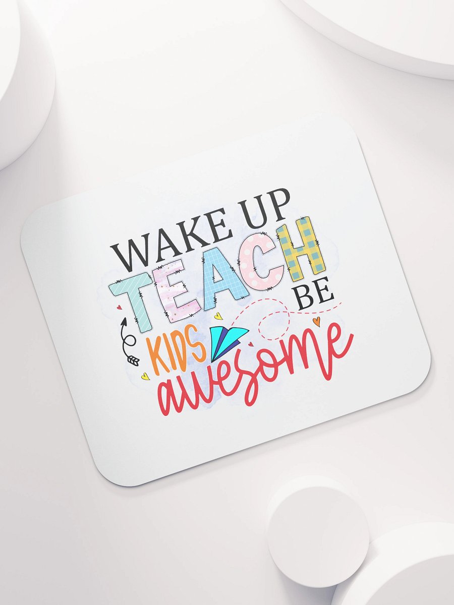 Wake Up Teach Kids Be Awesome Mouse Pad product image (7)