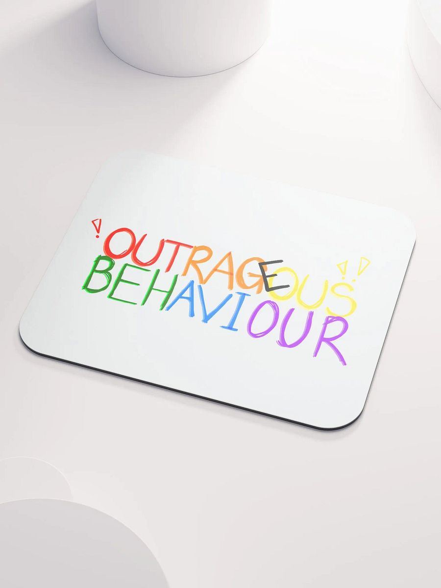 OUTRAGEOUS BEHAVIOUR!!! - Mouse Pad product image (3)