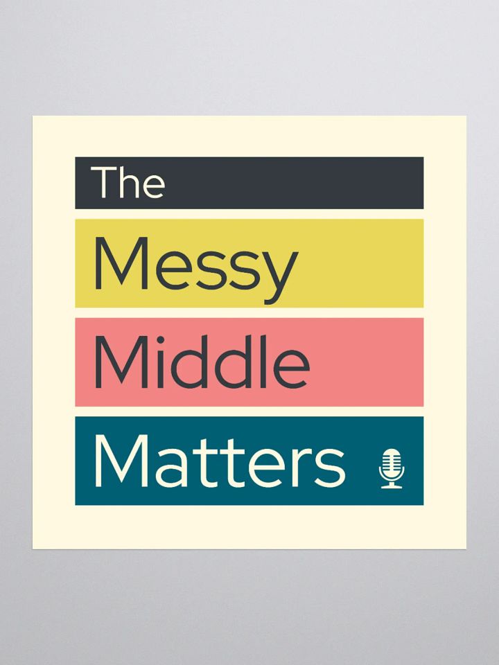 The Messy Middle Matters - Sticker product image (1)
