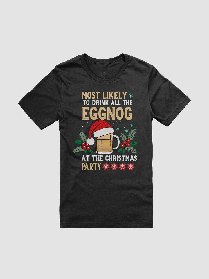 Most Likely To Drink All The Night Eggnog At The Christmas Party T-Shirt product image (8)