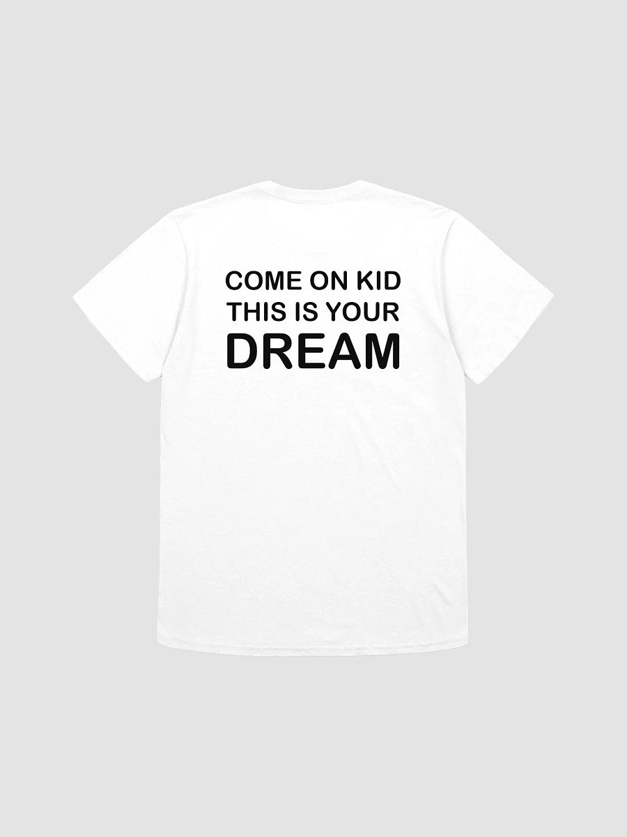 COME ON KID THIS IS YOUR DREAM - Softstyle T-Shirt product image (1)