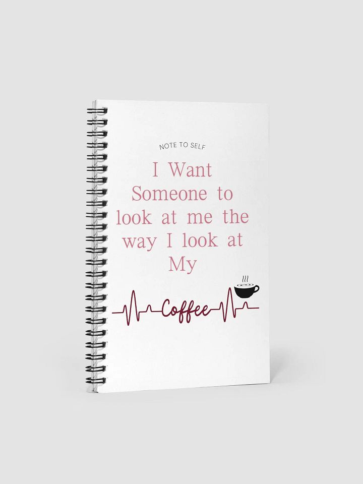 Look at Me Like I Look at My Coffee- Spiral Journal Notebook product image (1)