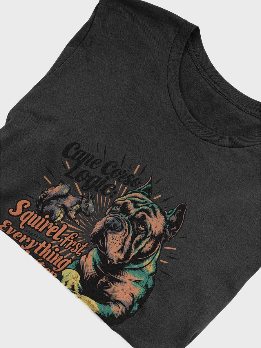 Cane Corso Logic: Squirrel First T-Shirt | Funny Dog Lover Apparel product image (3)