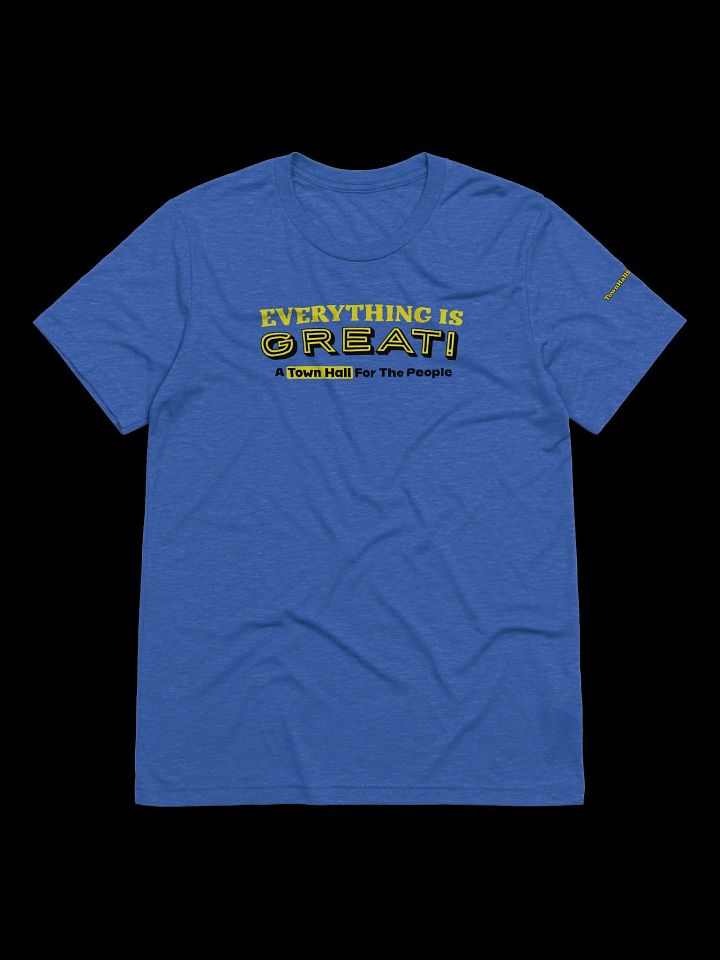 TownHallShow: Everything Is Great! Tee product image (9)