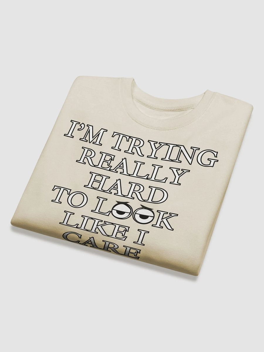 I'm Trying Really Hard To Look Like I Care Sweatshirt product image (8)