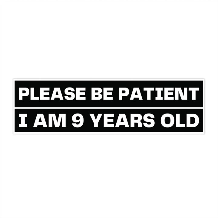Bumper Sticker Please Be Patient I Am 9 Years Old Funny Meme product image (2)