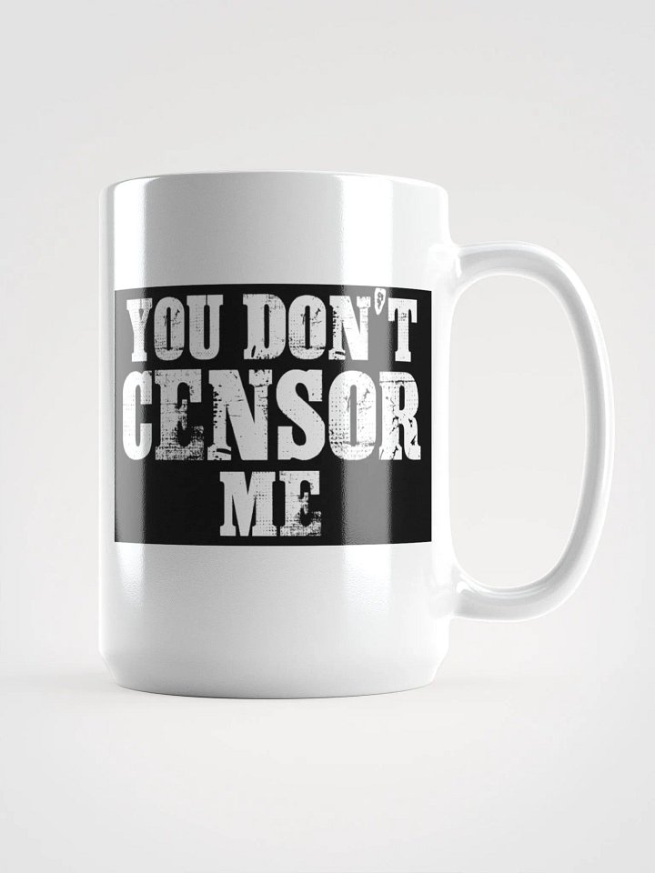 "You Don't Censor Me" Mug product image (1)